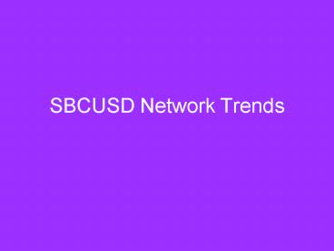 SBCUSD Network Trends