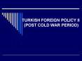 TURKISH FOREIGN POLICY II POST COLD WAR PERIOD PowerPoint PPT Presentation