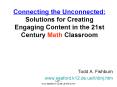 Connecting the Unconnected: Solutions for Creating Engaging Content in the 21st Century Math Classro PowerPoint PPT Presentation