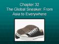 Chapter 32 The Global Sneaker: From Asia to Everywhere PowerPoint PPT Presentation