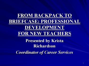 FROM BACKPACK TO BRIEFCASE: PROFESSIONAL DEVELOPMENT FOR NEW TEACHERS