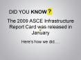 The 2009 ASCE Infrastructure Report Card was released in January PowerPoint PPT Presentation