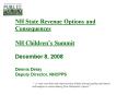 NH State Revenue Options and Consequences NH Childrens Summit December 8, 2008 Dennis Delay Deputy D PowerPoint PPT Presentation