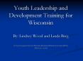 Youth Leadership and Development Training for Wisconsin By: Lindsey Wood and Linda Berg PowerPoint PPT Presentation