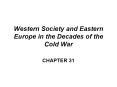 Western Society and Eastern Europe in the Decades of the Cold War PowerPoint PPT Presentation