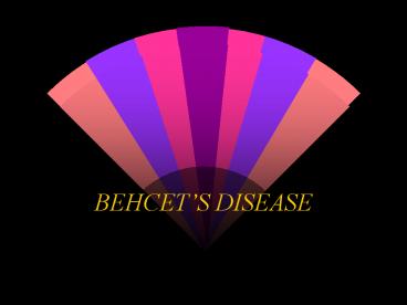 BEHCETS DISEASE
