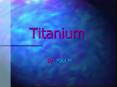Titanium PowerPoint PPT Presentation
