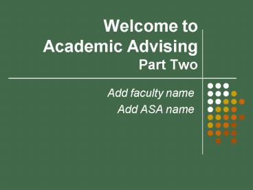 Welcome to Academic Advising Part Two