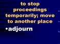 to stop proceedings temporarily move to another place PowerPoint PPT Presentation