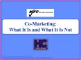 CoMarketing: What It Is and What It Is Not PowerPoint PPT Presentation