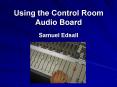 Using the Control Room Audio Board PowerPoint PPT Presentation
