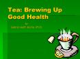 Tea: Brewing Up Good Health PowerPoint PPT Presentation