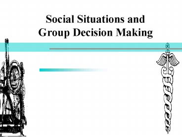 Social Situations and Group Decision Making