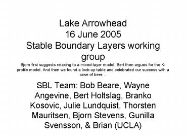 Lake Arrowhead 16 June 2005 Stable Boundary Layers working group Bjorn first suggests relaxing to a