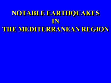 NOTABLE EARTHQUAKES IN THE MEDITERRANEAN REGION