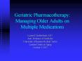 Geriatric Pharmacotherapy: Managing Older Adults on Multiple Medications PowerPoint PPT Presentation
