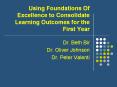 Using Foundations Of Excellence to Consolidate Learning Outcomes for the First Year PowerPoint PPT Presentation