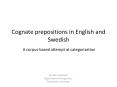 Cognate prepositions in English and Swedish A corpusbased attempt at categorization PowerPoint PPT Presentation