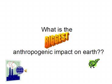 What is the anthropogenic impact on earth