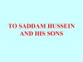 TO SADDAM HUSSEIN AND HIS SONS PowerPoint PPT Presentation
