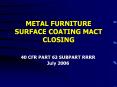 METAL FURNITURE SURFACE COATING MACT CLOSING PowerPoint PPT Presentation