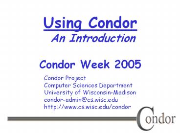 Using%20Condor%20An%20Introduction%20Condor%20Week%202005