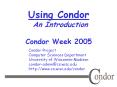Using%20Condor%20An%20Introduction%20Condor%20Week%202005 PowerPoint PPT Presentation
