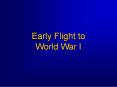 Early Flight to World War I PowerPoint PPT Presentation
