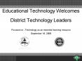 Educational Technology Welcomes District Technology Leaders PowerPoint PPT Presentation