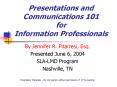 Presentations and Communications 101 for Information Professionals PowerPoint PPT Presentation