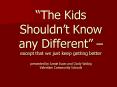 The Kids Shouldnt Know any Different except that we just keep getting better presented by Jamie Isom PowerPoint PPT Presentation