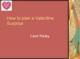 How to plan a Valentine Surprise PowerPoint PPT Presentation