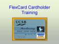 FlexCard Cardholder Training PowerPoint PPT Presentation