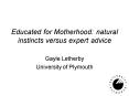 Educated for Motherhood: natural instincts versus expert advice PowerPoint PPT Presentation