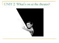UNIT 2 Whats on at the theater PowerPoint PPT Presentation
