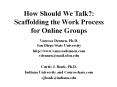 How Should We Talk?: Scaffolding the Work Process for Online Groups PowerPoint PPT Presentation