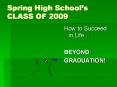 Spring High Schools CLASS OF 2009 PowerPoint PPT Presentation