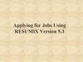 Applying for Jobs Using RESUMIX Version 5.3 PowerPoint PPT Presentation