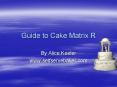 Guide to Cake Matrix R PowerPoint PPT Presentation