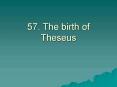 57. The birth of Theseus PowerPoint PPT Presentation