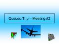 Quebec Trip Meeting PowerPoint PPT Presentation