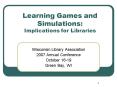Learning Games and Simulations: Implications for Libraries PowerPoint PPT Presentation