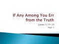 If Any Among You Err from the Truth PowerPoint PPT Presentation