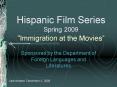 Hispanic Film Series Spring 2009 Immigration at the Movies PowerPoint PPT Presentation