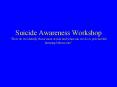 Suicide Awareness Workshop How do we identify those most at risk and what can we do to prevent life PowerPoint PPT Presentation