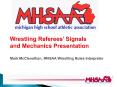 Wrestling Referees Signals and Mechanics Presentation Mark McClenathan, MHSAA Wrestling Rules Interp PowerPoint PPT Presentation