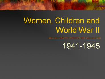 Women, Children and World War II
