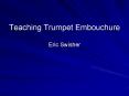 Teaching Trumpet Embouchure Eric Swisher PowerPoint PPT Presentation
