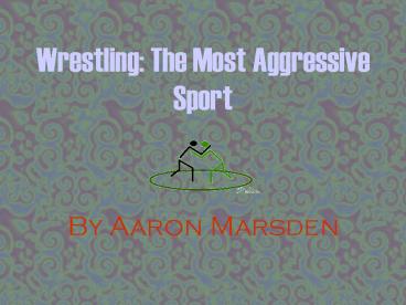 Wrestling: The Most Aggressive Sport