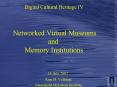Digital Cultural Heritage IV Networked Virtual Museums and Memory Institutions 11 July 2002 PowerPoint PPT Presentation